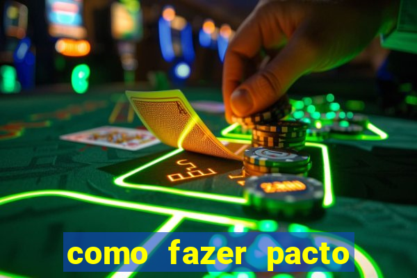 como fazer pacto de riqueza